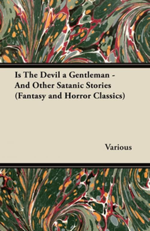 Cover of the book Is the Devil a Gentleman - And Other Satanic Stories (Fantasy and Horror Classics) by Various Authors, Read Books Ltd.