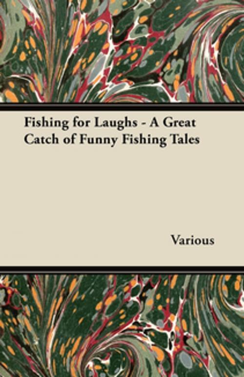 Cover of the book Fishing for Laughs - A Great Catch of Funny Fishing Tales by Various Authors, Read Books Ltd.