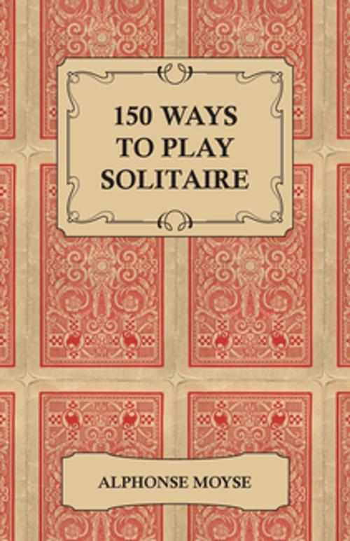Cover of the book 150 Ways to Play Solitaire by Alphonse Moyse, Read Books Ltd.