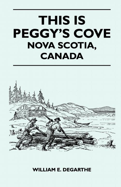 Cover of the book This Is Peggy's Cove - Nova Scotia, Canada by William DeGarthe, Read Books Ltd.