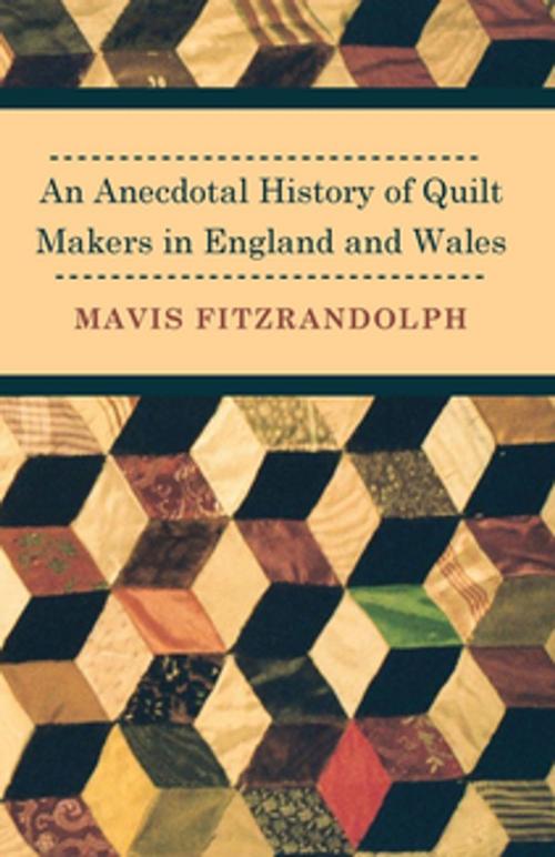 Cover of the book An Anecdotal History of Quilt Makers in England and Wales by Mavis Fitzrandolph, Read Books Ltd.