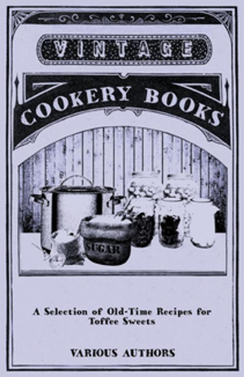 Cover of the book A Selection of Old-Time Recipes for Toffee Sweets by Various Authors, Read Books Ltd.