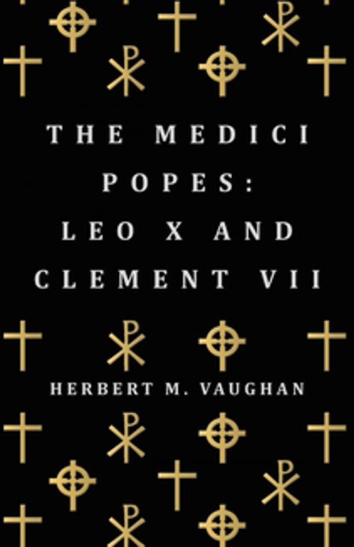 Cover of the book The Medici Popes: Leo X and Clement VII by Herbert Vaughan, Read Books Ltd.