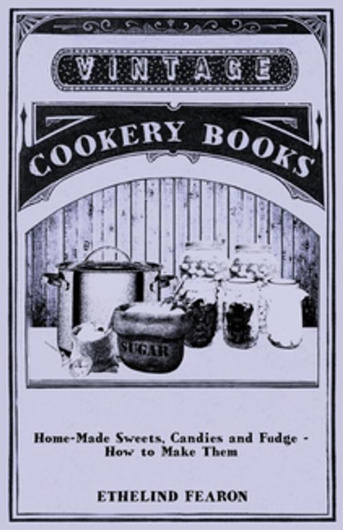 Cover of the book Home-Made Sweets, Candies and Fudge - How to Make Them by Ethelind Fearon, Read Books Ltd.