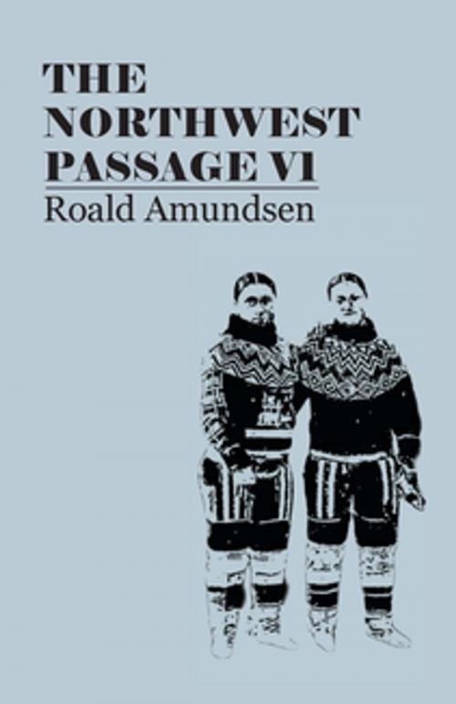 Cover of the book The North West Passage V1: Being the Record of a Voyage of Exploration of the Ship Gjoa, 1903-1907 (1908) by Roald Amundsen, Read Books Ltd.