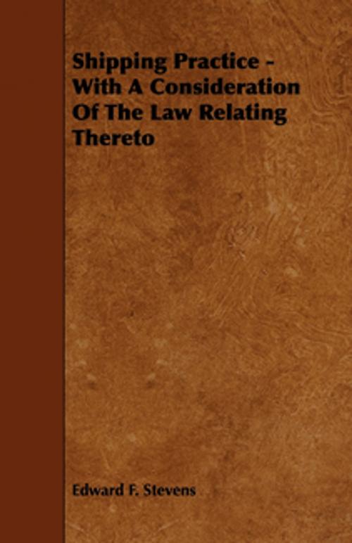 Cover of the book Shipping Practice - With a Consideration of the Law Relating Thereto by Edward Stevens, Read Books Ltd.