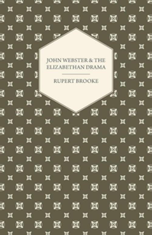 Cover of the book John Webster and the Elizabethan Drama by Rupert Brooke, Read Books Ltd.