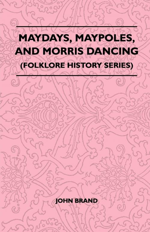 Cover of the book Maydays, Maypoles, and Morris Dancing (Folklore History Series) by John Brand, Read Books Ltd.