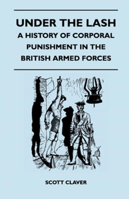 Cover of the book Under The Lash - A History Of Corporal Punishment In The British Armed Forces by Scott Claver, Read Books Ltd.