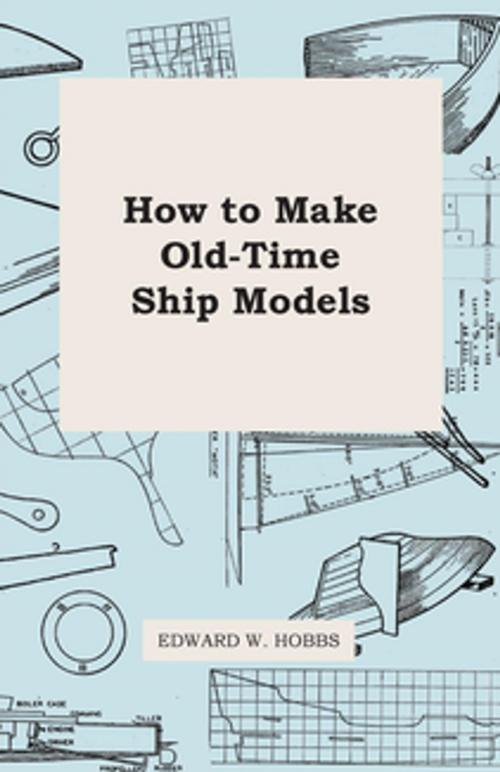 Cover of the book How To Make Old-Time Ship Models by Edward Hobbs, Read Books Ltd.