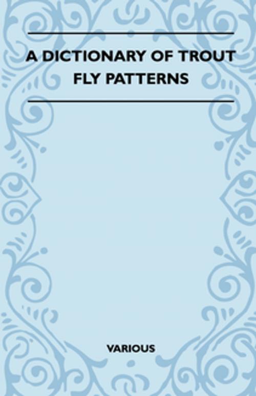 Cover of the book A Dictionary of Trout Fly Patterns by Various Authors, Read Books Ltd.