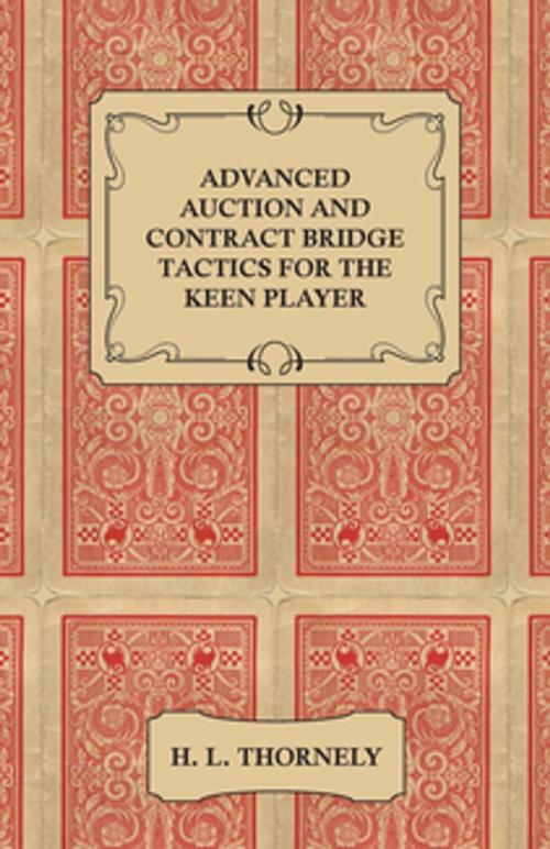 Cover of the book Advanced Auction and Contract Bridge Tactics for the Keen Player by H. Thornely, Read Books Ltd.