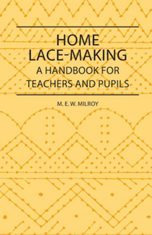 Cover of the book Home Lace-Making - A Handbook for Teachers and Pupils by M. Milroy, Read Books Ltd.