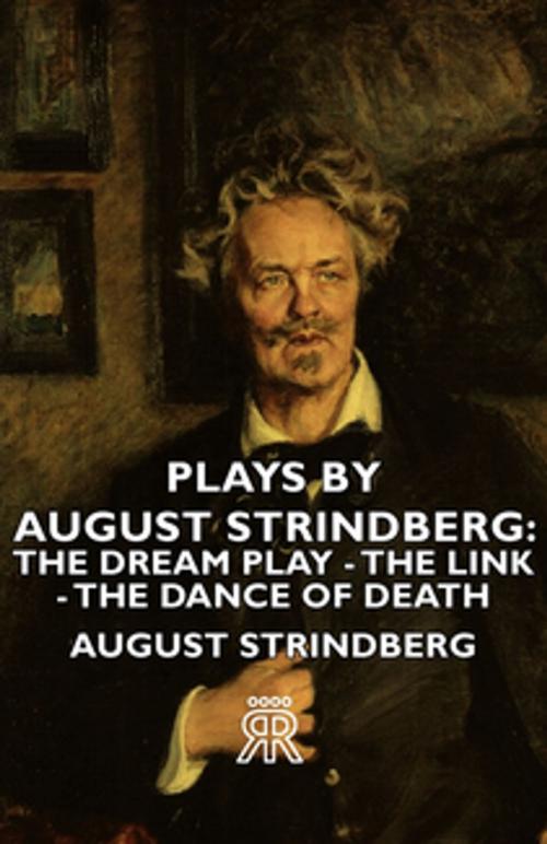 Cover of the book Plays by August Strindberg: The Dream Play - The Link - The Dance of Death by August Strindberg, Read Books Ltd.