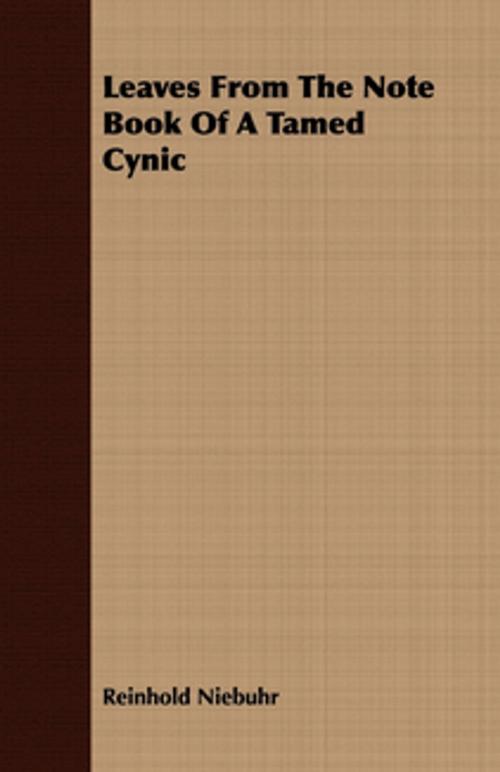Cover of the book Leaves from the Note Book of a Tamed Cynic by Reinhold Niebuhr, Read Books Ltd.