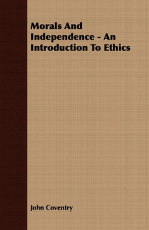 Cover of the book Morals And Independence - An Introduction To Ethics by John Coventry, Read Books Ltd.