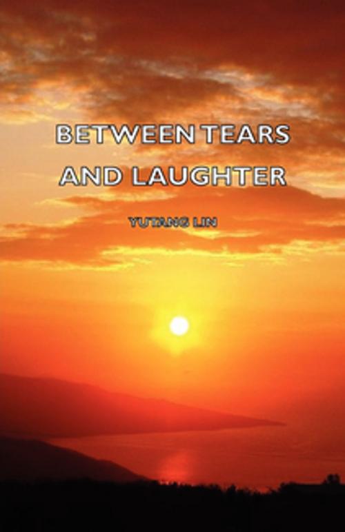 Cover of the book Between Tears and Laughter by Lin Yutang, Read Books Ltd.