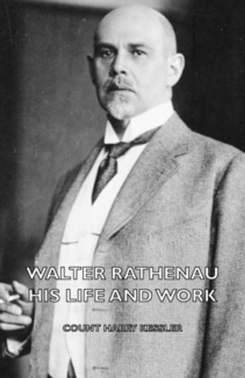 Cover of the book Walter Rathenau: His Life and Work by Count Kessler, Read Books Ltd.