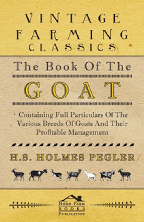 Cover of the book The Book of the Goat - Containing Full Particulars of the Various Breeds of Goats and Their Profitable Management by H. Pegler, Read Books Ltd.