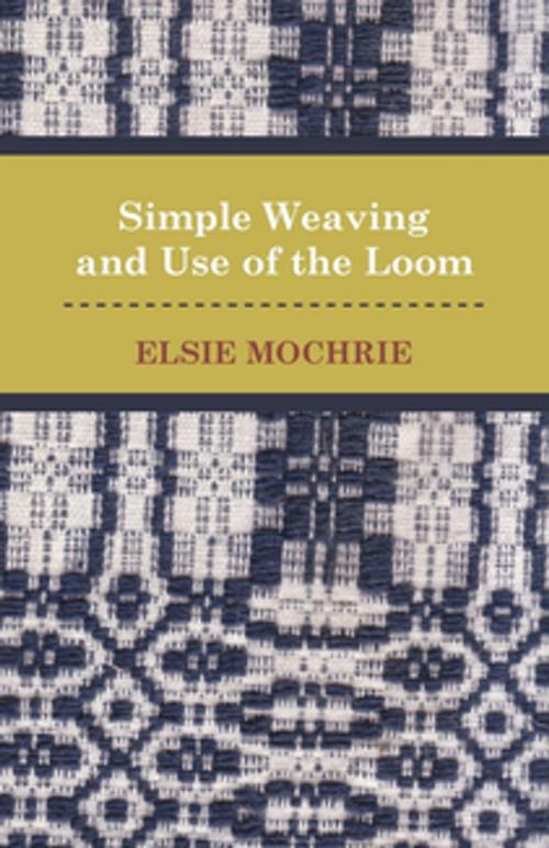 Cover of the book Simple Weaving and Use of the Loom by Elsie Mochrie, Read Books Ltd.
