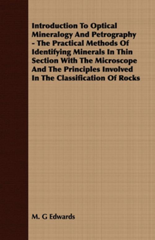 Cover of the book Introduction to Optical Mineralogy and Petrography - The Practical Methods of Identifying Minerals in Thin Section with the Microscope and the Princip by M. Edwards, Read Books Ltd.