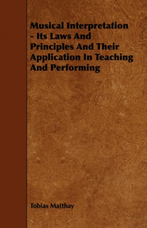 Cover of the book Musical Interpretation - Its Laws and Principles and Their Application in Teaching and Performing by Tobias Matthay, Read Books Ltd.