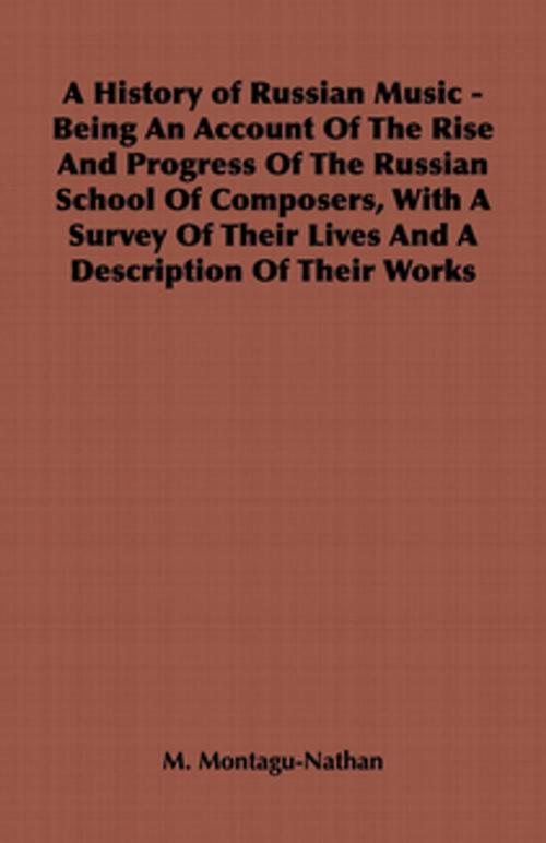 Cover of the book A History of Russian Music - Being an Account of the Rise and Progress of the Russian School of Composers, with a Survey of Their Lives and a Descri by M. Montagu-Nathan, Read Books Ltd.