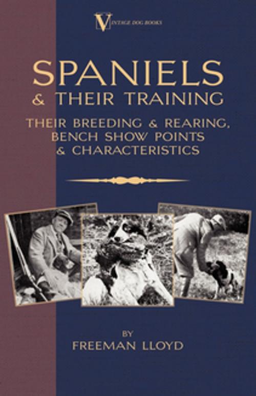 Cover of the book Spaniels And Their Training - Their Breeding And Rearing, Bench Show Points And Characteristics (A Vintage Dog Books Breed Classic) by Freeman Lloyd, Read Books Ltd.