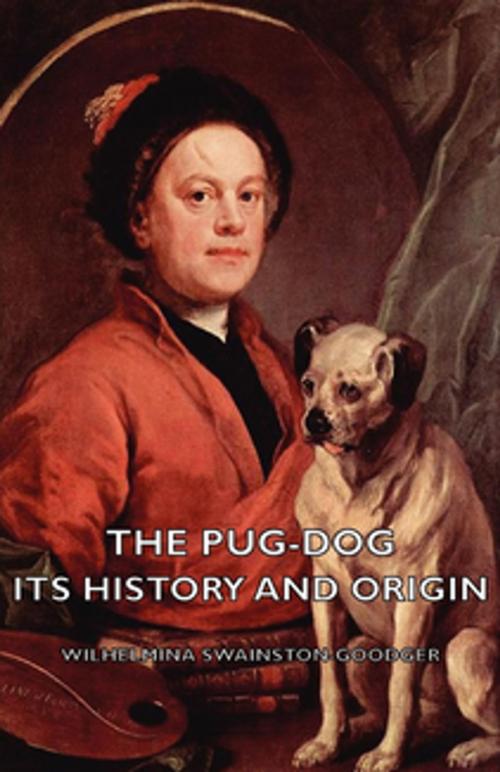 Cover of the book The Pug-Dog - Its History and Origin by Wilhelmina Swainston-Goodger, Read Books Ltd.