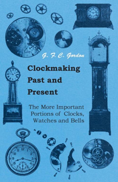 Cover of the book Clockmaking - Past And Present by G. F. C. Gordon, Read Books Ltd.