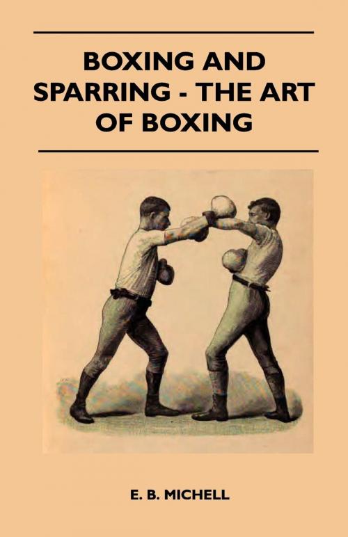 Cover of the book Boxing And Sparring - The Art Of Boxing by E. B. Michell, Read Books Ltd.