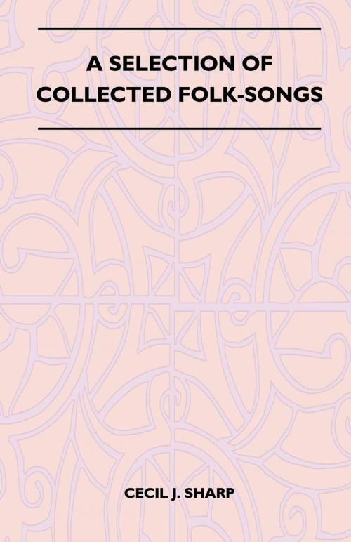 Cover of the book A Selection of Collected Folk-Songs by Cecil J. Sharp, Read Books Ltd.