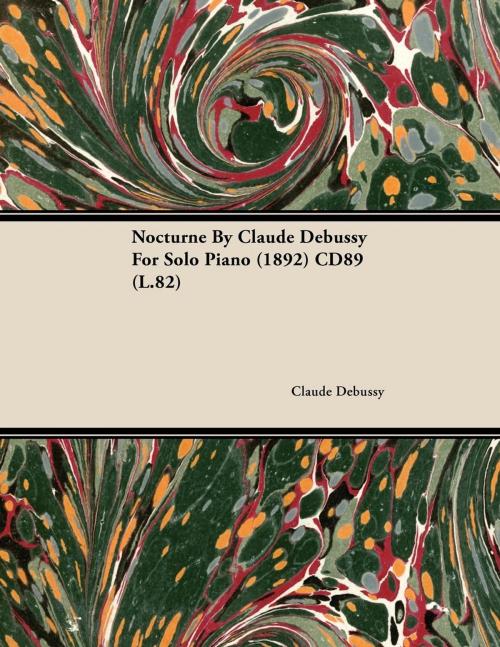 Cover of the book Nocturne by Claude Debussy for Solo Piano (1892) Cd89 (L.82) by Claude Debussy, Read Books Ltd.