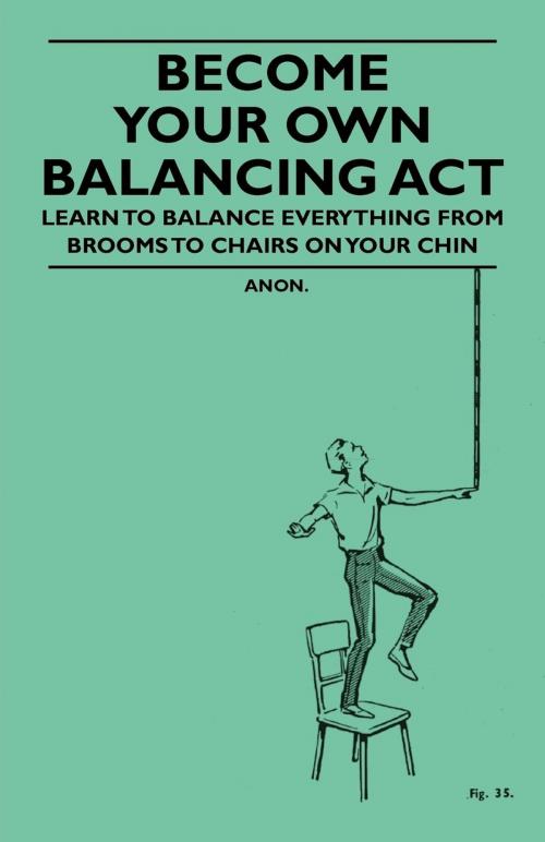 Cover of the book Become Your Own Balancing Act - Learn to Balance Everything from Brooms to Chairs on Your Chin by Anon., Read Books Ltd.