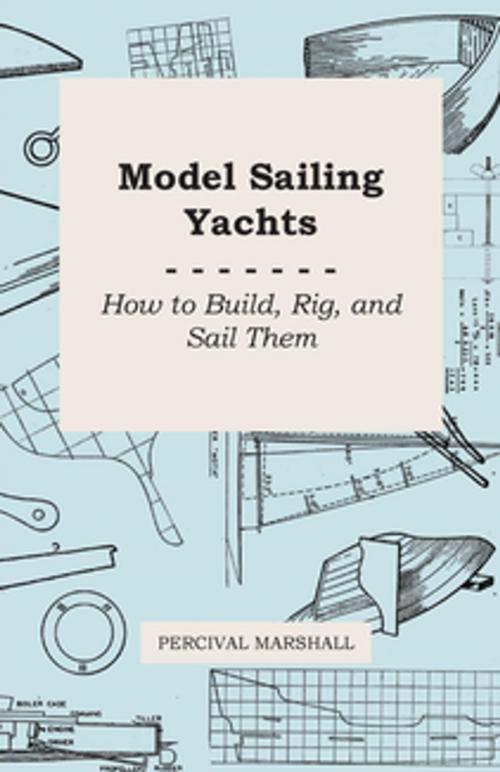 Cover of the book Model Sailing Yachts - How to Build, Rig, and Sail Them by Percival Marshall, Read Books Ltd.