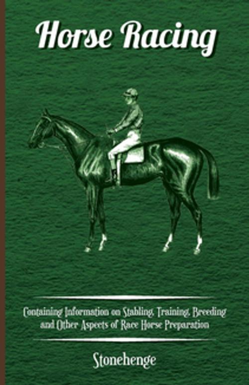 Cover of the book Horse Racing - Containing Information on Stabling, Training, Breeding and Other Aspects of Race Horse Preparation by John Henry Walsh, Read Books Ltd.