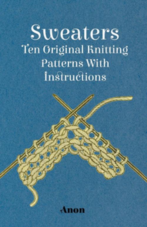 Cover of the book Sweaters - Ten Original Knitting Patterns With Instructions by Anon., Read Books Ltd.