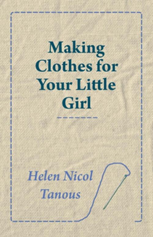 Cover of the book Making Clothes for Your Little Girl by Helen Nicol Tanous, Read Books Ltd.