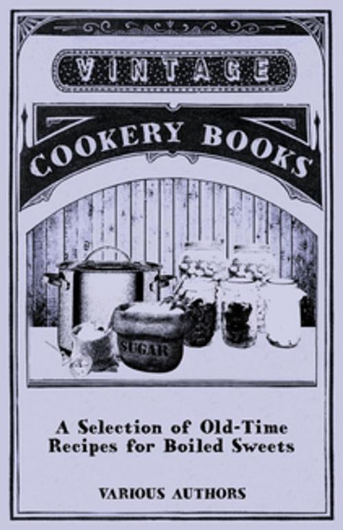 Cover of the book A Selection of Old-Time Recipes for Boiled Sweets by Various Authors, Read Books Ltd.
