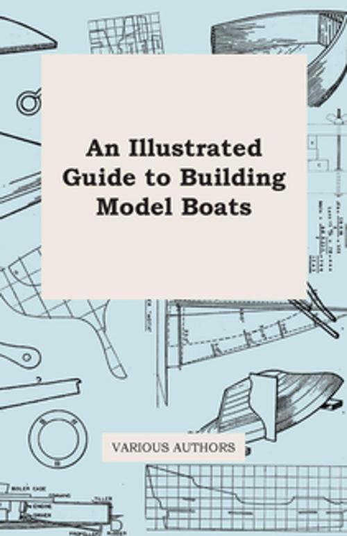 Cover of the book An Illustrated Guide to Building Model Boats by Various Authors, Read Books Ltd.