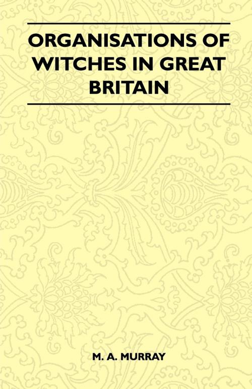 Cover of the book Organisations Of Witches In Great Britain (Folklore History Series) by M. A. Murray, Read Books Ltd.