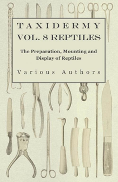 Cover of the book Taxidermy Vol.8 Reptiles - The Preparation, Mounting and Display of Reptiles by Various Authors, Read Books Ltd.