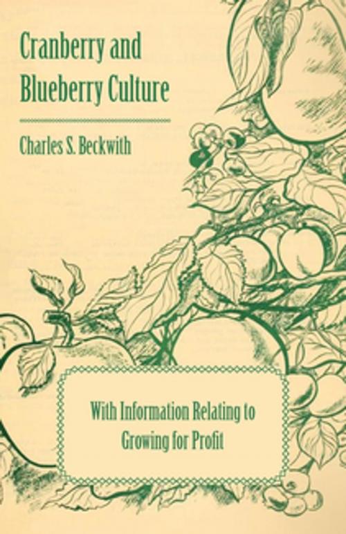 Cover of the book Cranberry and Blueberry Culture - With Information Relating to Growing for Profit by Various Authors, Read Books Ltd.