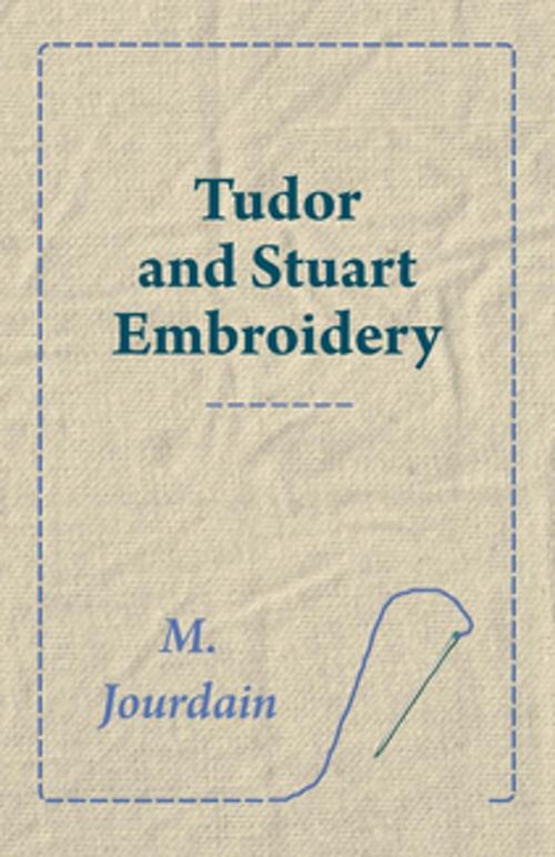 Cover of the book Tudor and Stuart Embroidery by M. Jourdain, Read Books Ltd.