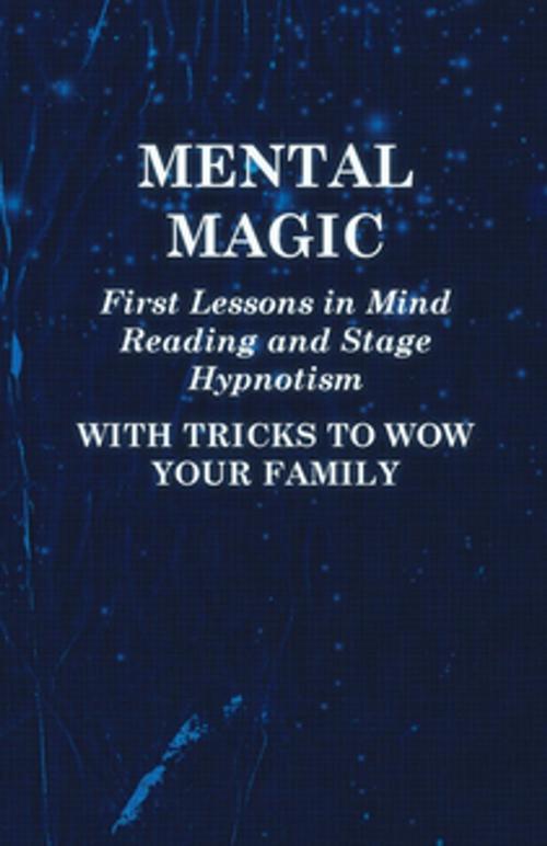 Cover of the book Mental Magic - First Lessons in Mind Reading and Stage Hypnotism - With Tricks to Wow Your Family by Anon., Read Books Ltd.
