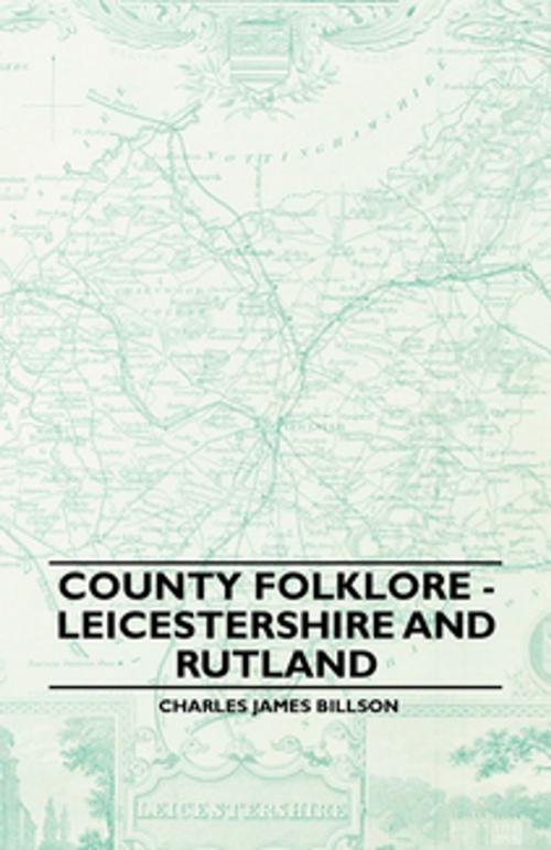 Cover of the book County Folklore - Leicestershire And Rutland by Charles James Billson, Read Books Ltd.