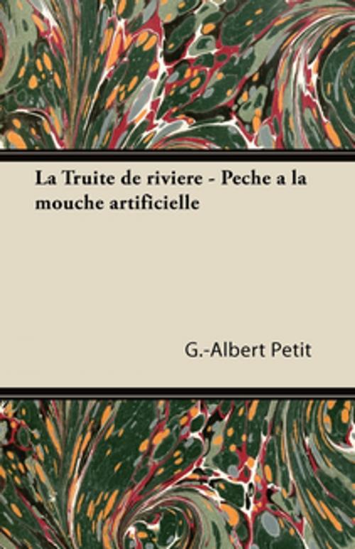 Cover of the book La Truité de rivière - Pêche à la mouche artificielle by G. Albert Petit, Read Books Ltd.