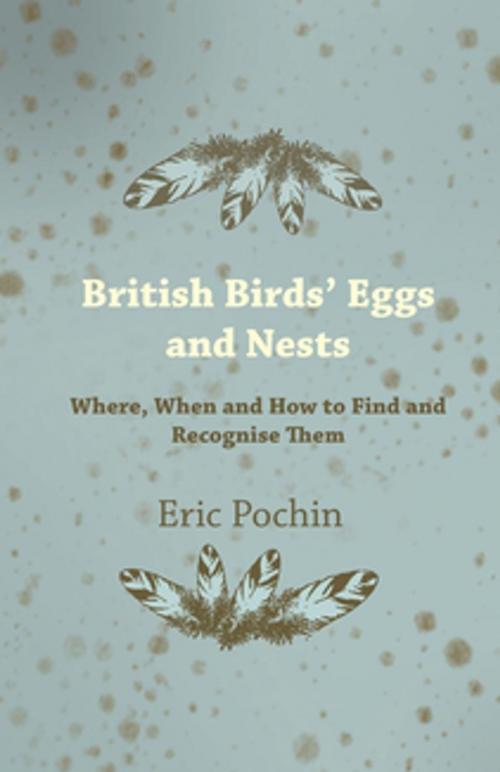 Cover of the book British Birds' Eggs and Nests - Where, When and How to Find and Recognise Them by Eric Pochin, Read Books Ltd.