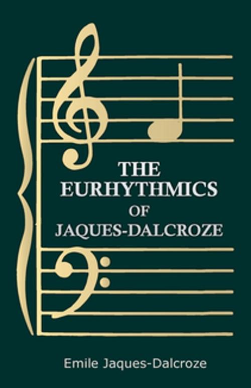 Cover of the book The Eurhythmics of Jaques-Dalcroze by Emile Jaques-Dalcroze, Read Books Ltd.