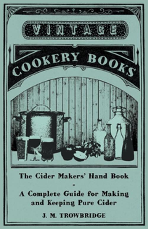 Cover of the book The Cider Makers' Hand Book - A Complete Guide for Making and Keeping Pure Cider by J. M. Trowbridge, Read Books Ltd.